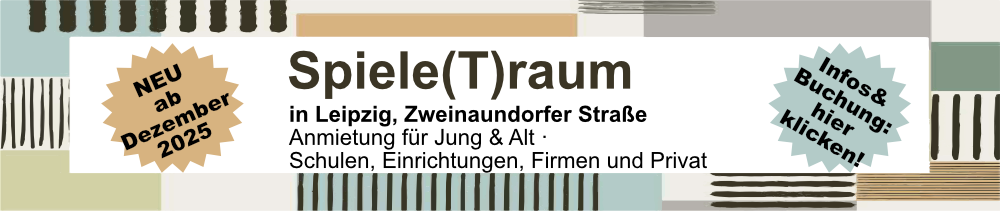 Spiele(T)raum ab Dezember 2025 in Leipzig!